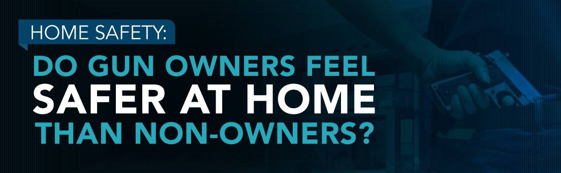 Home Safety- Do Gun Owners Feel Safer at Home than Non-Owners_