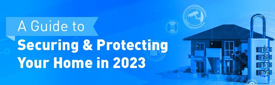 A 2023 Guide to Securing & Protecting Your Home Featured Image
