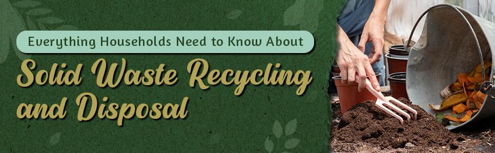 Everything Households Need to Know About Solid Waste Recycling and Disposal Featured Image