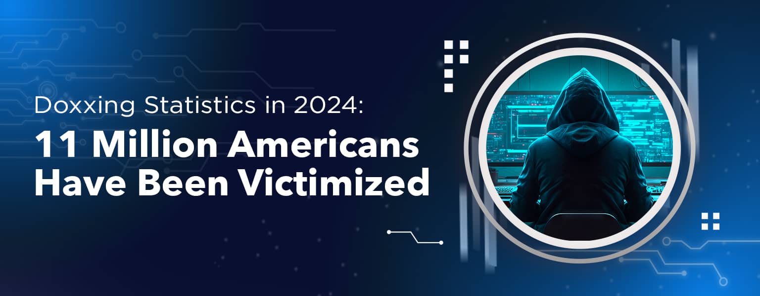 Doxxing Statistics in 2024: 11 Million Americans Have Been Victimized Featured Image