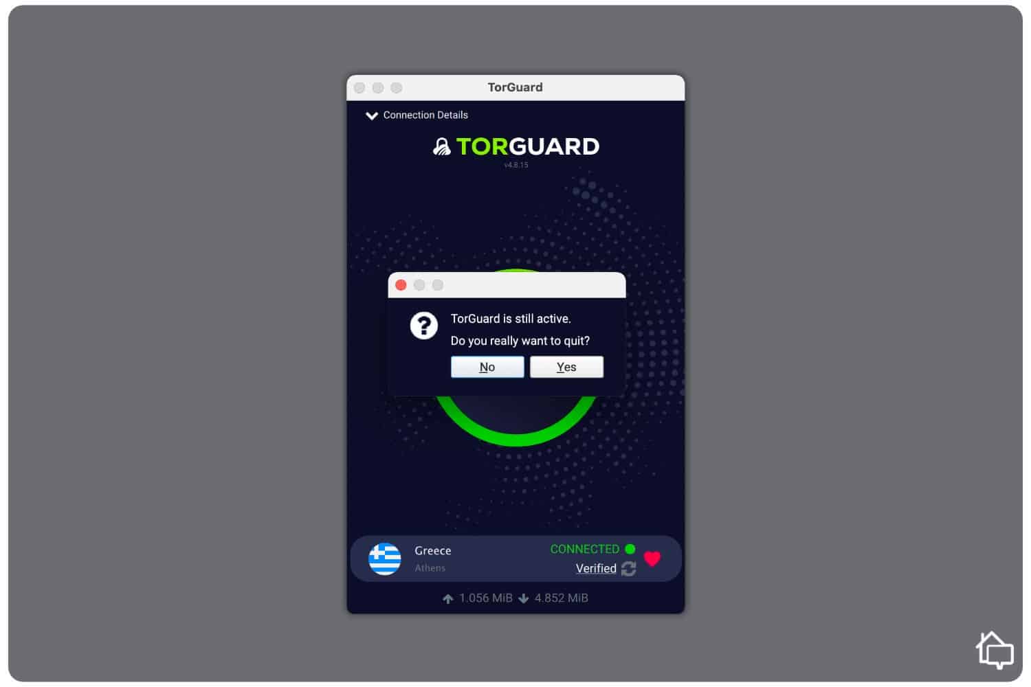 TorGuard alerted me when I tried to quit the app while my VPN was still connected.